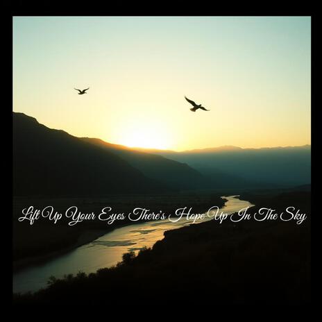 Lift Up Your Eyes There's Hope Up In The Sky | Boomplay Music