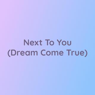 Next To You (Dream Come True)