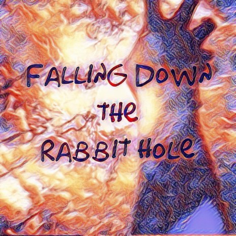 Falling Down the Rabbit Hole | Boomplay Music