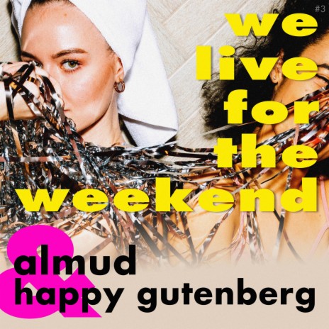 We Live For The Weekend ft. Happy Gutenberg | Boomplay Music