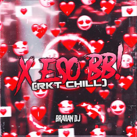 X ESO BB! (RKT CHILL)