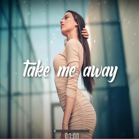 Take me away | Boomplay Music