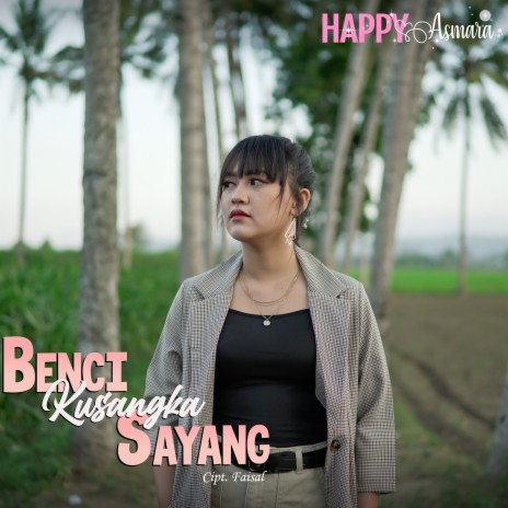 Benci Kusangka Sayang | Boomplay Music