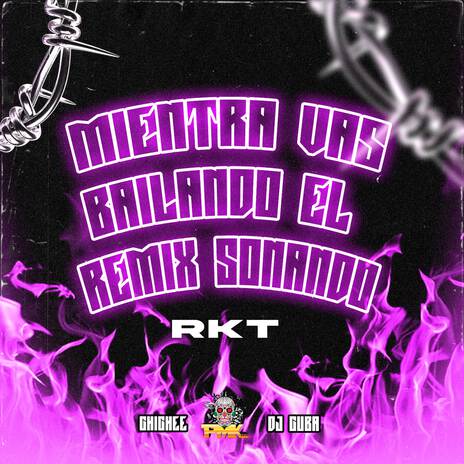 Mientras Vas Bailando el Remix Sonando Rkt ft. Chichee & DJ Cuba | Boomplay Music