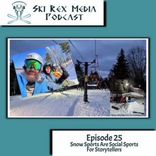 Episode Twenty-Five - Snow Sports Are Social Sports For Storytellers