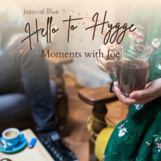 Hello to Hygge - Moments with Joe