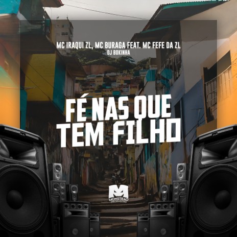 Fé nas Que Tem Filho ft. MC Buraga, IRAQUI ZL & MC FEFE DA ZL | Boomplay Music