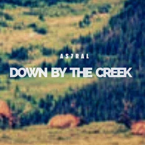 Down by the creek | Boomplay Music