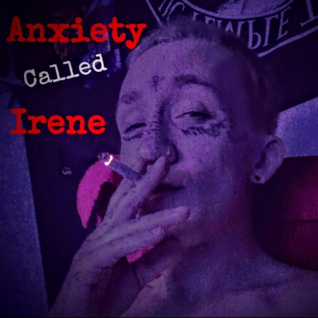 Anxiety Called Irene