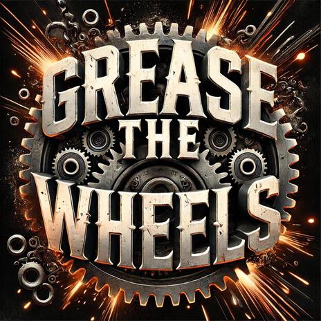 Grease The Wheels | Boomplay Music