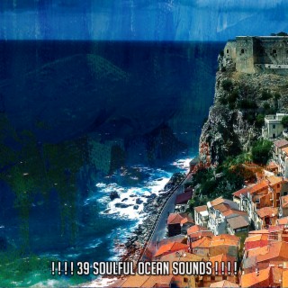 ! ! ! ! 39 Soulful Ocean Sounds ! ! ! !