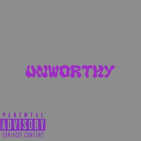 Unworthy | Boomplay Music