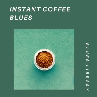 Instant Coffee Blues