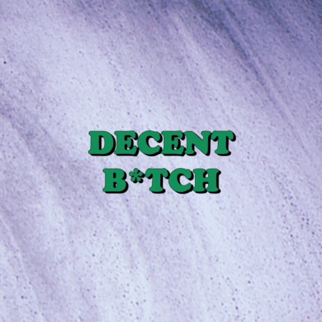 Decent Bitch | Boomplay Music