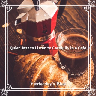 Quiet Jazz to Listen to Carefully in a Cafe