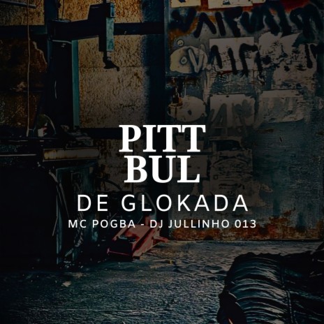 Pitt Bul de Glokada ft. DJ JULLINHO 013 | Boomplay Music