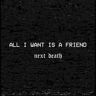 All I Want Is a Friend