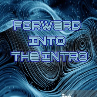 FORWARD INTO THE INTRO