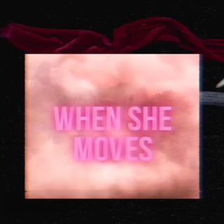 When She Moves