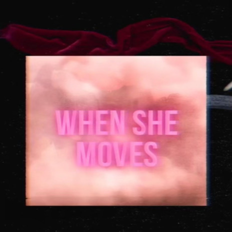 When She Moves | Boomplay Music