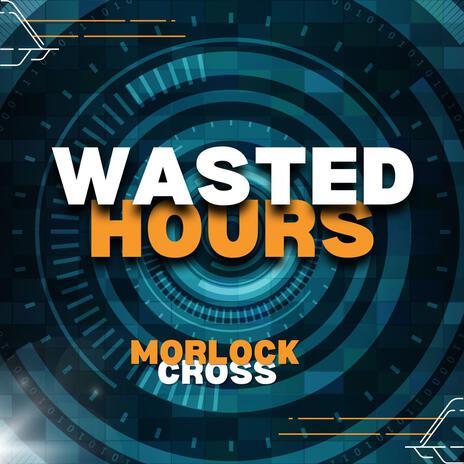 Wasted Hours | Boomplay Music