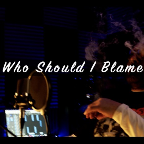 Who Should I Blame ft. Dizzee D the Prince | Boomplay Music