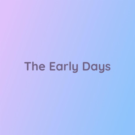 The Early Days | Boomplay Music