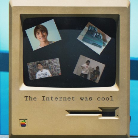 The Internet was Cool