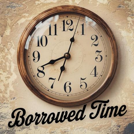 Borrowed Time | Boomplay Music