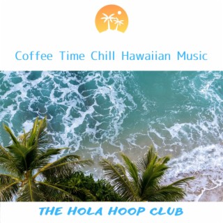 Coffee Time Chill Hawaiian Music