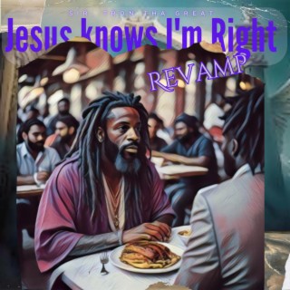 Jesus Knows I'm Right Revamp
