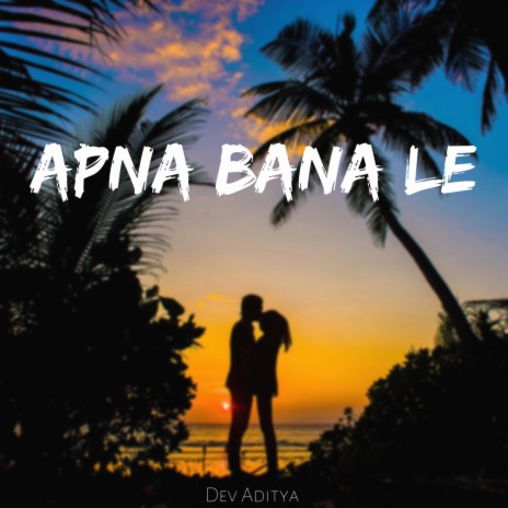 Apna Bana Le | Boomplay Music