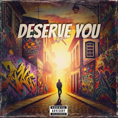 Deserve You | Boomplay Music