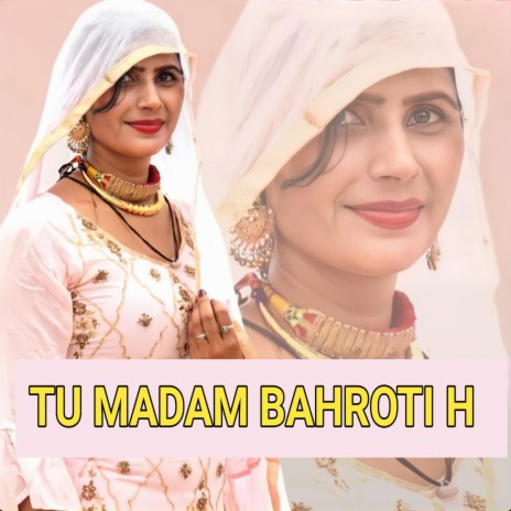 Tu Madam Bahroti H | Boomplay Music