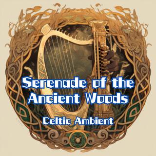 Serenade of the Ancient Woods Celtic Ambient