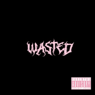 wasted!