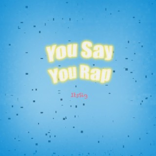 You Say You Rap