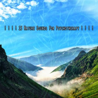 ! ! ! ! 15 Nature Sounds For Psychotherapy ! ! ! !