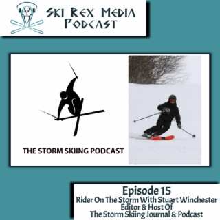 Episode Fifteen - Rider On The Storm With Stuart Winchester, Editor & Host Of The Storm Skiing Journal & Podcast