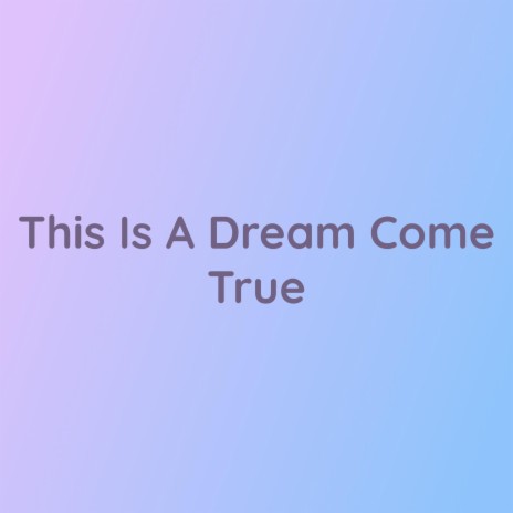 This Is A Dream Come True | Boomplay Music