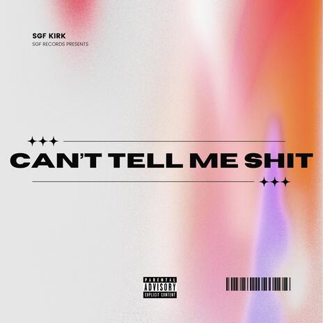 Can't Tell Me Shit | Boomplay Music