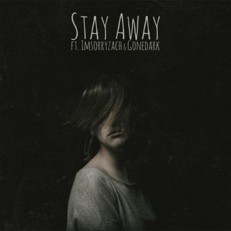 Stay Away ft. Imsorryzach & gonedark | Boomplay Music