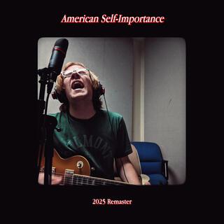 AMERICAN SELF-IMPORTANCE (2025 Remaster)