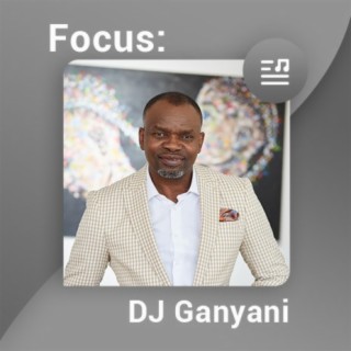Focus: DJ Ganyani