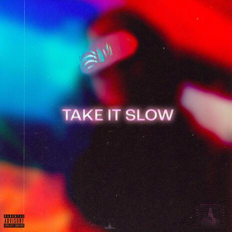 TAKE IT SLOW | Boomplay Music