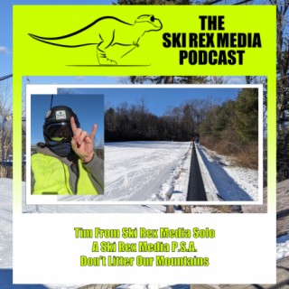 S5E14 - Tim From Ski Rex Media Solo - A Ski Rex Media P.S.A. - Don’t Litter Our Mountains!