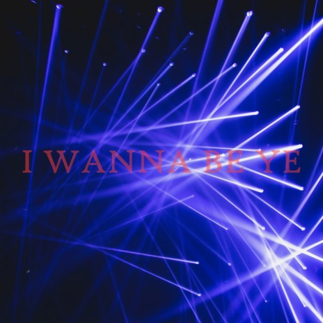 I wanna be YE (bpm 90)