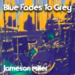 Blue Fades To Grey