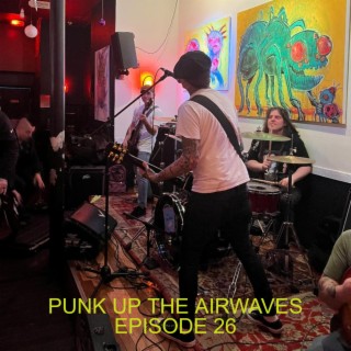 Punk Up The Airwaves Episode 26