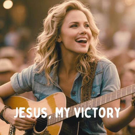 Jesus, My Victory | Boomplay Music